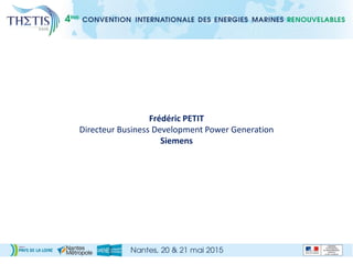 Frédéric PETIT
Directeur Business Development Power Generation
Siemens
 