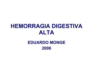 HEMORRAGIA DIGESTIVA ALTA EDUARDO MONGE 2006 