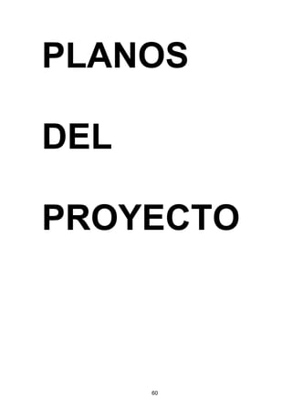 60
PLANOS
DEL
PROYECTO
 