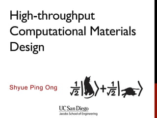 High-throughput
Computational Materials
Design
Shyue Ping Ong
 