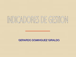 GERARDO DOMINGUEZ GIRALDOGERARDO DOMINGUEZ GIRALDO
 