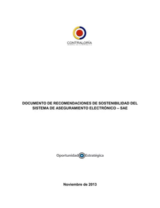 DOCUMENTO DE RECOMENDACIONES DE SOSTENIBILIDAD DEL
SISTEMA DE ASEGURAMIENTO ELECTRÓNICO – SAE
Noviembre de 2013
 