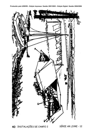 40 SÉRIE AR LIVRE - 12INSTALAÇÕES DE CAMPO 2
Produzido pela UEB/RS - Edição Impressa: Gestão 2001/2003 - Edição Digital: Gestão 2004/2006
 