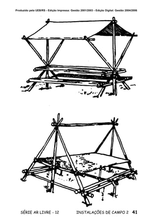 41SÉRIE AR LIVRE - 12 INSTALAÇÕES DE CAMPO 2
Produzido pela UEB/RS - Edição Impressa: Gestão 2001/2003 - Edição Digital: Gestão 2004/2006
 