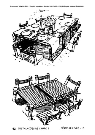 42 SÉRIE AR LIVRE - 12INSTALAÇÕES DE CAMPO 2
Produzido pela UEB/RS - Edição Impressa: Gestão 2001/2003 - Edição Digital: Gestão 2004/2006
 