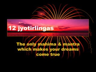 The only mahima & mantra which makes your dreams come true 12 jyotirlingas 