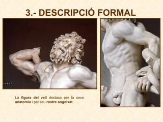 La  figura del vell  destaca per la seva  anatomia  i pel seu  rostre angoixat . 3.- DESCRIPCIÓ FORMAL 