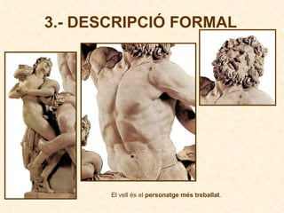 El vell és el  personatge més treballat .  3.- DESCRIPCIÓ FORMAL 