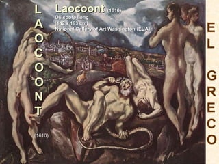 EL  GRECO L A O C O O N T (1610) Laocoont   (1610) Oli sobre llenç (142 x 193 cm) National Gallery of Art Washington (EUA) 