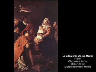La adoración de los Magos (1619) Óleo sobre lienzo, 203 x 125 cm Museo del Prado, Madrid 