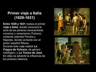 Primer viaje a Italia (1629-1631) Entre 1629 y 1631  realiza el primer  viaje a Italia , donde conocerá la obra de los pin...