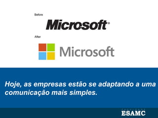 Hoje, as empresas estão se adaptando a uma
comunicação mais simples.
 