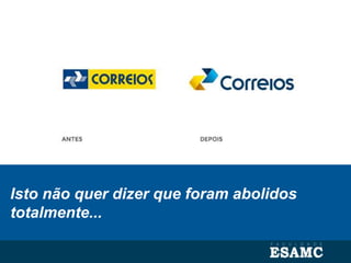 Isto não quer dizer que foram abolidos
totalmente...
 