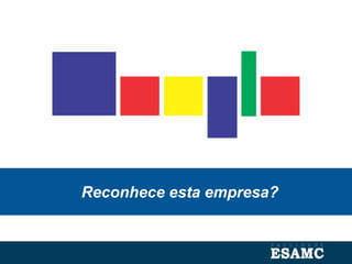Reconhece esta empresa?
 