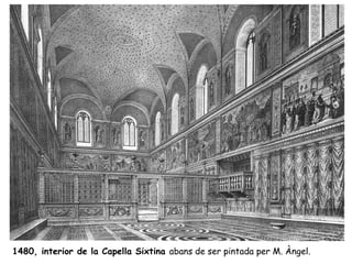 1480, interior de la Capella Sixtina abans de ser pintada per M. Àngel.
 