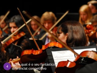 4
Saiba qual é o seu fantástico
diferencial competitivo
 