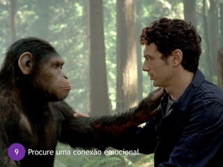 9 Procure uma conexão emocional
 