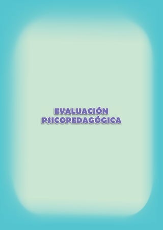 EVALUACIÓN
PSICOPEDAGÓGICA
EVALUACIÓN
PSICOPEDAGÓGICA
 