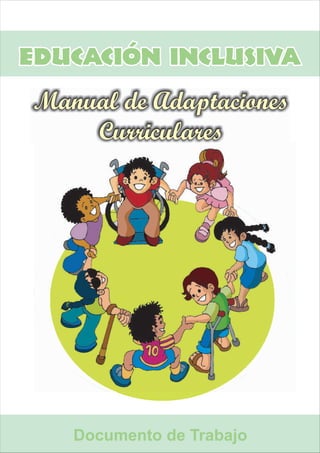 Documento de Trabajo
EDUCACIÓN INCLUSIVA
EDUCACIÓN INCLUSIVA
Manual de Adaptaciones
Curriculares
 