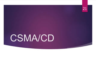CSMA/CD
21
 