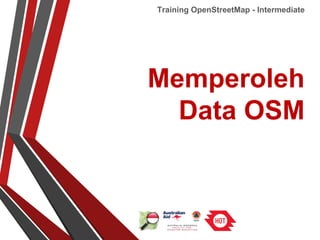 Memperoleh
Data OSM
Training OpenStreetMap - Intermediate
 