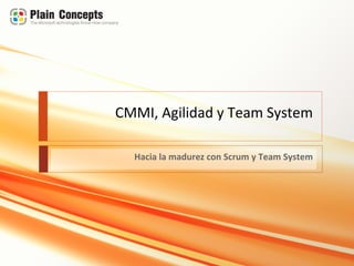 CMMI, Agilidad y Team System

  Hacia la madurez con Scrum y Team System
 