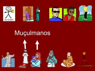 Muçulmanos
Eu Creio!
 