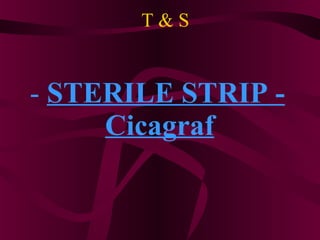 T & S -  STERILE STRIP - Cicagraf   