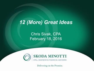 12 (More) Great Ideas
Chris Sivak, CPA
February 18, 2016
 