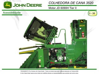 COLHEDORA DE CANA 3520
                                                                      Motor JD 6090H Tier II
Acessi...