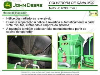 COLHEDORA DE CANA 3520
                                                                      Motor JD 6090H Tier II
Hélice...