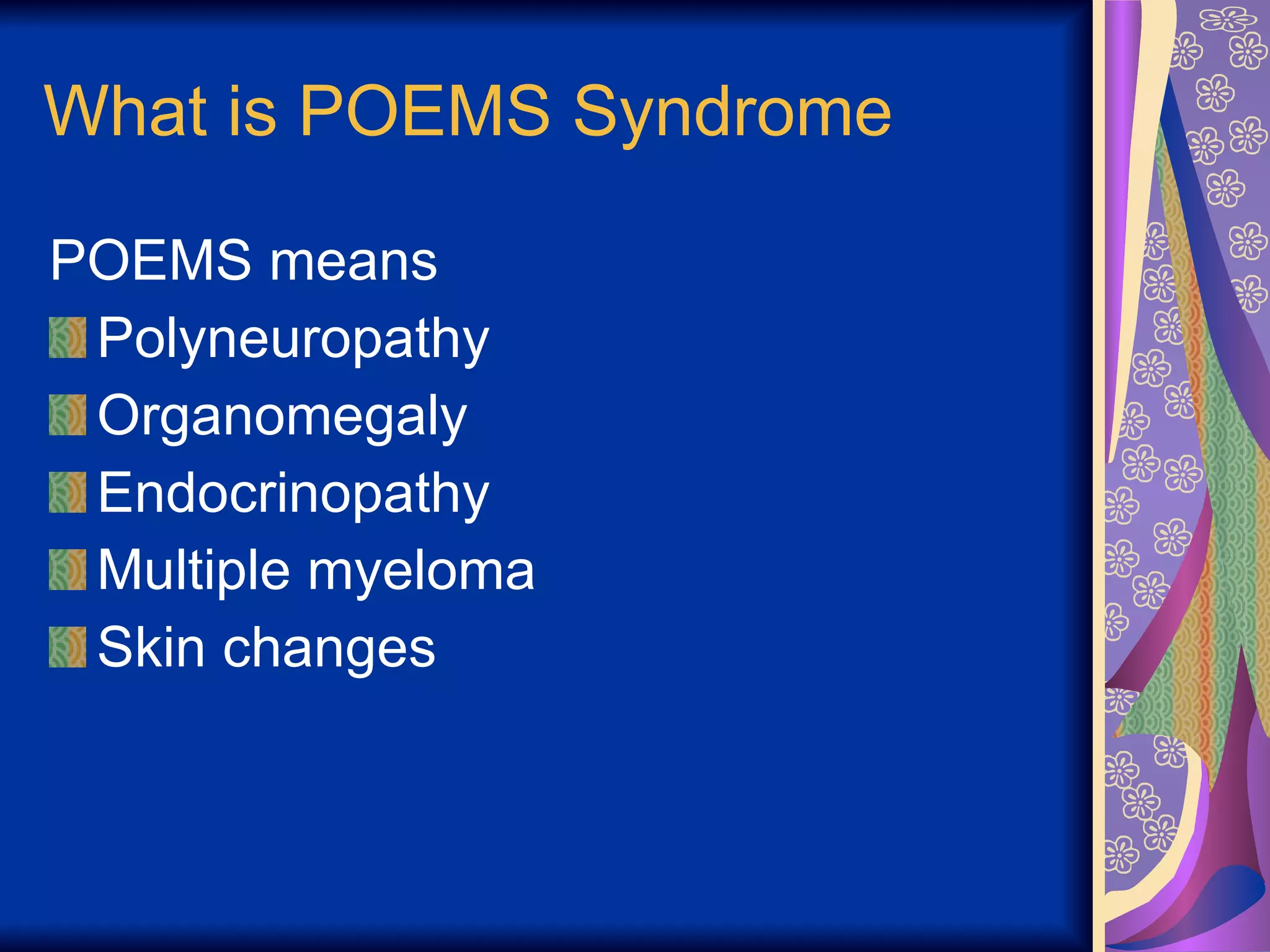What is POEMS Syndrome POEMS means Polyneuropathy Organomegaly Endocrinopathy Multiple myeloma Skin changes 
