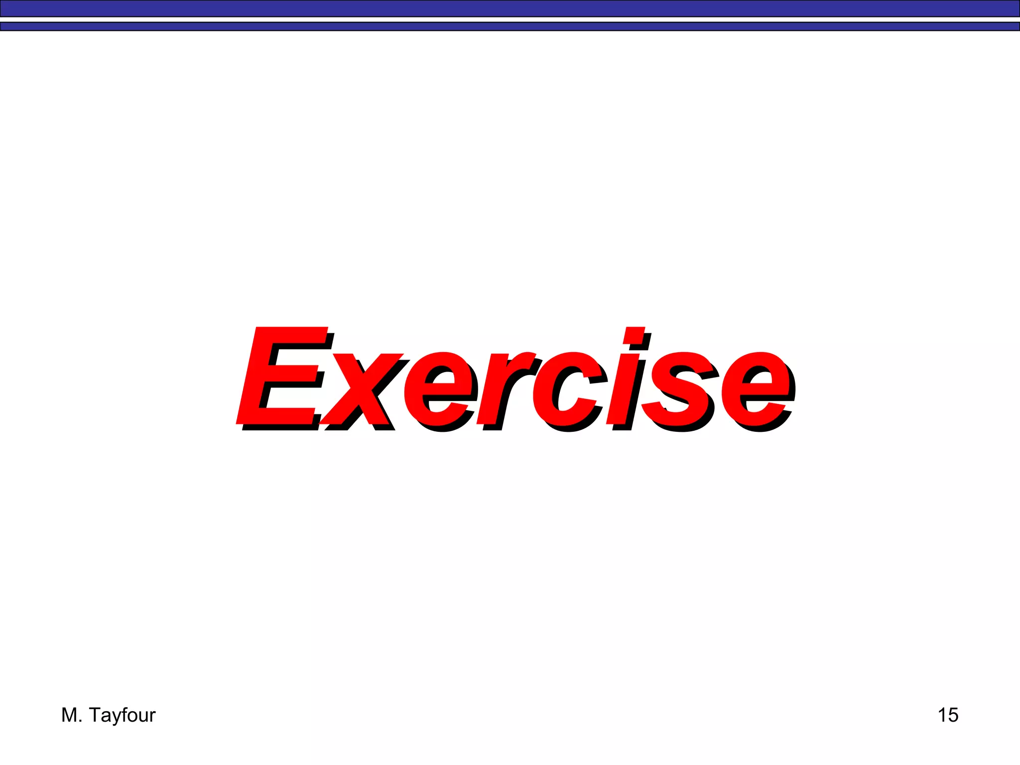 M. Tayfour 15
ExerciseExercise
 