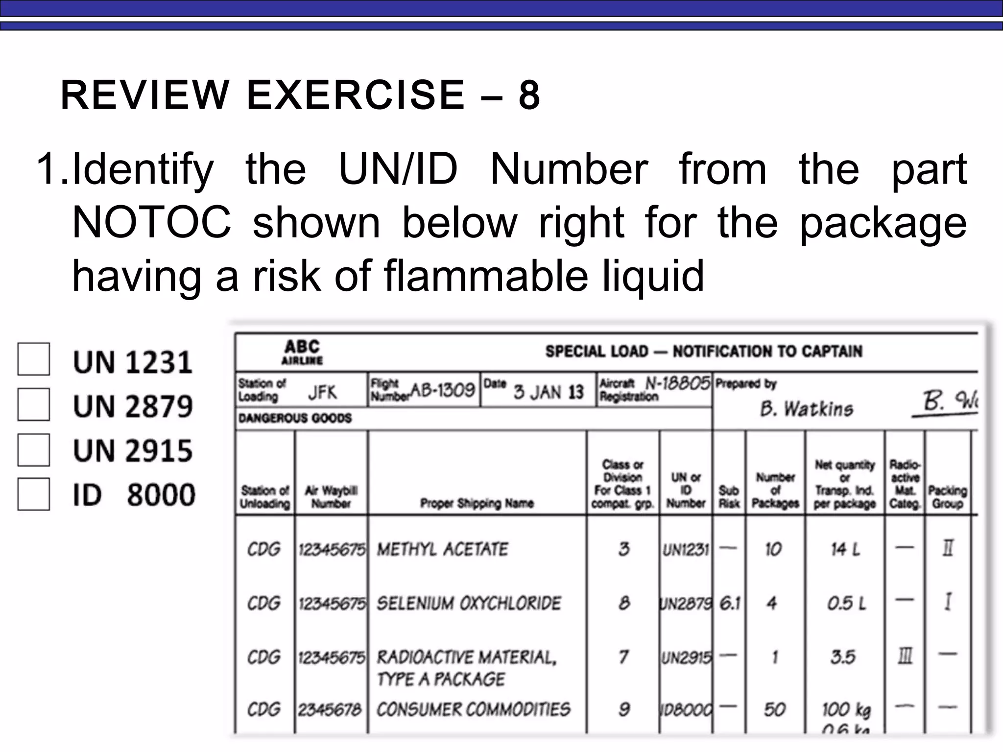 REVIEW EXERCISE – 8
1.Identify the UN/ID Number from the part
NOTOC shown below right for the package
having a risk of flammable liquid
 