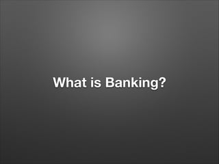 What is Banking?
 