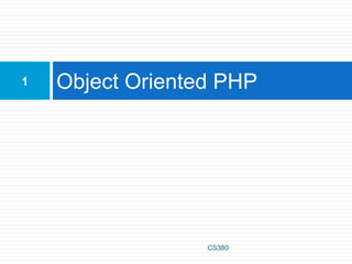 Object Oriented PHP
CS380
1
 