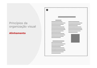 Princípios da
organização visual

Alinhamento
 