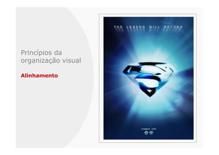 Princípios da
organização visual

Alinhamento
 