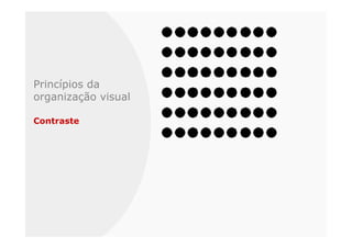 Princípios da
organização visual

Contraste
 