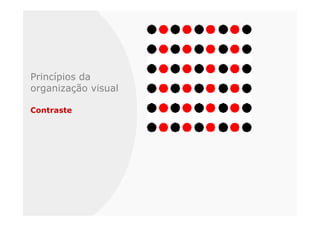 Princípios da
organização visual

Contraste
 
