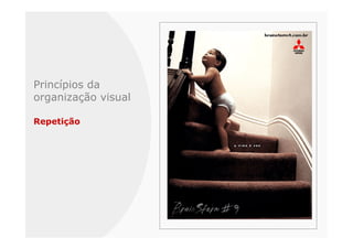 Princípios da
organização visual

Repetição
 