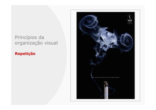 Princípios da
organização visual

Repetição
 