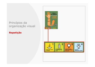 Princípios da
organização visual

Repetição
 