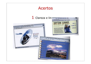 Acertos

                1    Clareza e limpeza.
Princípios da
organização visual
 