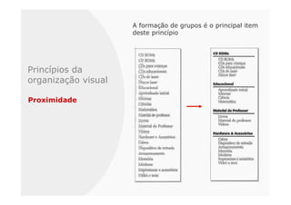 A formação de grupos é o principal item
                     deste princípio




Princípios da
organização visual

Proximidade
 