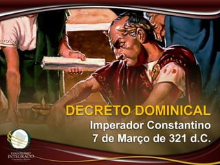 DECRETO DOMINICAL
Imperador Constantino
7 de Março de 321 d.C.
 