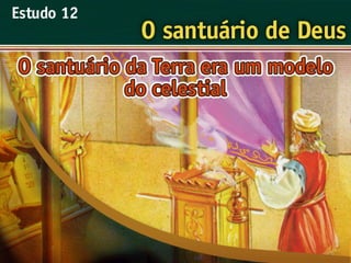 O Santuário de Deus - Ouvindo a Voz de Deus, Estudo Bíblico, Igreja Adventista