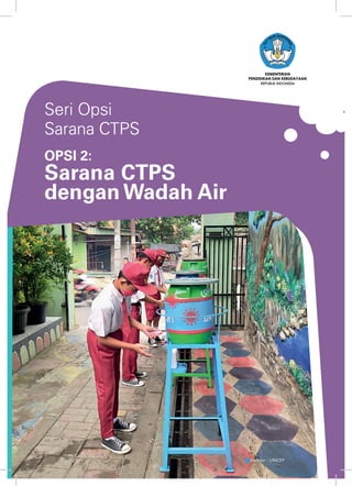 1
REPUBLIK INDONESIA
Seri Opsi
Sarana CTPS
OPSI 2:
Sarana CTPS
dengan Wadah Air
Sumber : UNICEF
 