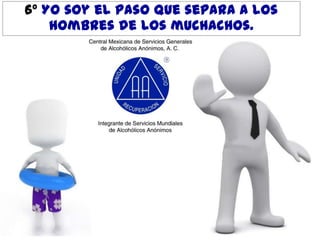 6º Yo soy el paso que separa a los
hombres de los muchachos.

 