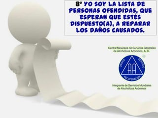 8º Yo soy la lista de
personas ofendidas, que
esperan que estés
dispuesto(a), a reparar
los daños causados.

 